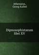 Dipnosophistarum libri XV, Athenaeus, Georg Kaibel 
