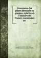 Inventaire des pi?ces dessin?e ou grav?es, relat?ves ? l'histoire de France: conserv?es au ., Pierre de Clairambault, Auguste Flandrin, Biblioth?que nationale (France ). Cabinet des estampes , Biblioth?que nationale (France ). D?partement des manuscrits 