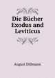 Die Bucher Exodus and Leviticus, August Dillmann 