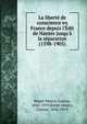La libert? de conscience en France depuis l'?dit de Nantes jusqu'? la s?paration (1598-1905), Bonet-Maury, Gaston, 1842-1919,Bonet-Maury, Gaston, 1842-1919 