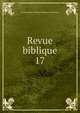 Revue biblique. 17, Ecole pratique d'?tudes bibliques (Jerusalem) 