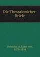 Die Thessalonicher-Briefe, Dobschu?tz, Ernst von, 1870-1934 