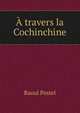 A travers la Cochinchine, Raoul Postel 