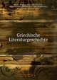 Griechische Literaturgeschichte, Bergk, Theodor, 1812-1881,Hinrichs, Gustav Ludwig Wilhelm, 1851-1886,Peppmu?ller, Rudolf,Hahn, Wilhelm, 1844- 
