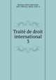 Traite de droit international. 3, Martens, Fedor Fedorovich, 1845-1909,Le?o, Alfred, 1838- tr 