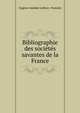 Bibliographie des societes savantes de la France, Eug?ne Am?d?e Lef?vre -Pontalis 