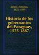 Historia de los gobernantes del Paraguay, 1535-1887, Zinny, Antonio, 1821-1890 
