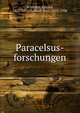 Paracelsus-forschungen, Schubert, Eduard, 1822-1892,Sudhoff, Karl, 1853-1938 
