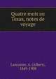 Quatre mois au Texas, notes de voyage, Lancaster, A. (Albert), 1849-1908 