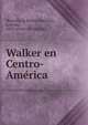 Walker en Centro-Ame?rica, Montu?far [y Rivera Maestre], Lorenzo, 1823- [from old catalog] 