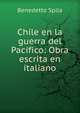 Chile en la guerra del Pac?fico: Obra escrita en italiano, Benedetto Spila 