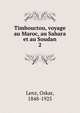 Timbouctou, voyage au Maroc, au Sahara et au Soudan. 2, Lenz, Oskar, 1848-1925 