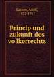 Princip und zukunft des vo?lkerrechts, Lasson, Adolf, 1832-1917 