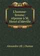 L'homme-femme: r?ponse ? M. Henri d'Ideville, Alexandre (ifj .) Dumas 