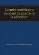 L'arm?e am?ricaine pendant la guerre de la s?cession, Francois Victor Adolphe de Chanal 