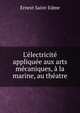 L'?lectricit? appliqu?e aux arts m?caniques, ? la marine, au th?atre, Ernest Saint-Edme 