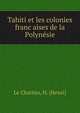 Tahiti et les colonies franc?aises de la Polyne?sie, Le Chartier, H. (Henri) 