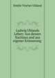 Ludwig Uhlands Leben: Aus dessen Nachlass und aus eigener Erinnerung ., Emilie Vischer Uhland 
