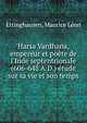 Harsa Vardhana, empereur et po?te de l'Inde septentrionale (606-648 A.D.) ?tude sur sa vie et son temps, Ettinghausen, Maurice L?on 