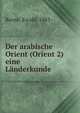 Der arabische Orient (Orient 2) eine Landerkunde, Banse, Ewald, 1883- 