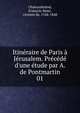 Itin?raire de Paris ? J?rusalem. Pr?c?d? d'une ?tude par A. de Pontmartin, Chateaubriand, Fran?ois-Ren?, vicomte de, 1768-1848 