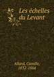 Les echelles du Levant, Allard, Camille, 1832-1864 