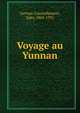Voyage au Yunnan, Gervais-Courtellement, Jules, 1863-1931 
