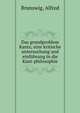 Das grundproblem Kants; eine kritische untersuchung und einf?hrung in die Kant-philosophie, Brunswig, Alfred 