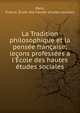 La Tradition philosophique et la pens?e fran?aise; le?ons profess?es ? l'?cole des hautes ?tudes sociales, Paris, France. ?cole des hautes ?tudes sociales 