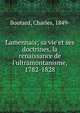Lamennais; sa vie et ses doctrines, la renaissance de l'ultramontanisme, 1782-1828, Boutard, Charles, 1849- 