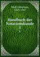 Handbuch der Notationskunde. 1, Wolf, Johannes, 1869-1947 