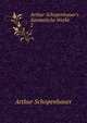 Arthur Schopenhauer's S?mmtliche Werke, Артур Шопенгауэр 
