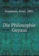 Die Philosophie Guyaus, Bergmann, Ernst, 1881- 