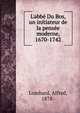 L'abb? Du Bos, un initiateur de la pens?e moderne, 1670-1742, Lombard, Alfred, 1878- 