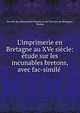 L'imprimerie en Bretagne au XVe si?cle: ?tude sur les incunables bretons, avec fac-simil? ., Soci?t? des bibliophiles bretons et de l'histoire de Bretagne, Nantes 