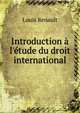 Introduction ? l'?tude du droit international, Louis Renault 