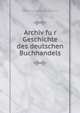 Archiv fu?r Geschichte des deutschen Buchhandels, Bo?rsenverein der Deutschen Buchha?ndler. Historische Kommission,Vorhauer, Philipp,Bo?rsenverein der Deutschen Buchha?ndler. Publikationen. Neue Folge 