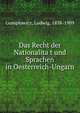 Das Recht der Nationalita?t und Sprachen in Oesterreich-Ungarn, Gumplowicz, Ludwig, 1838-1909 