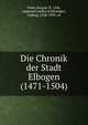 Die Chronik der Stadt Elbogen (1471-1504), Fitler, Kaspar, fl. 1504, supposed author,Schlesinger, Ludwig, 1838-1899, ed 