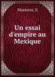 Un essai d'empire au Mexique, E. Masseras 