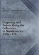 Ursprung und Entwicklung der Colonieen in Nordamerica. 1496-1776, Thiersch, Heinrich W. J. (Heinrich Wilhelm Josias), 1817-1885 