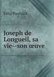 Joseph de Longueil, sa vie son oeuve, Felix Panhard 