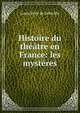 Histoire du th??tre en France: les myst?res, Louis Petit de Julleville 