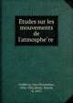 E?tudes sur les mouvements de l'atmosphe?re, Guldberg, Cato Maximilian, 1836-1902,Mohn, Henrik, b. 1835 