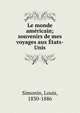 Le monde am?ricain; souvenirs de mes voyages aux ?tats-Unis, Simonin, Louis, 1830-1886 