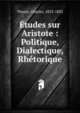 ?tudes sur Aristote : Politique, Dialectique, Rh?torique, Thurot, Charles, 1823-1882 