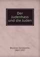 Der Judenhass und die Juden, Brunner, Constantin, 1862-1937 