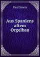 Aus Spaniens altem Orgelbau, Paul Smets 