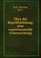 ?ber die Begriffsbildung; eine experimentelle Untersuchung, Ach, Narziss, 1871- 