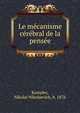 Le mecanisme cerebral de la pensee, Kostylev, Nikolai Nikolaevich, b. 1876 